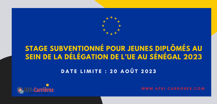 Stage subventionné pour jeunes diplômés au sein de la Délégation de l’UE au Sénégal 2023