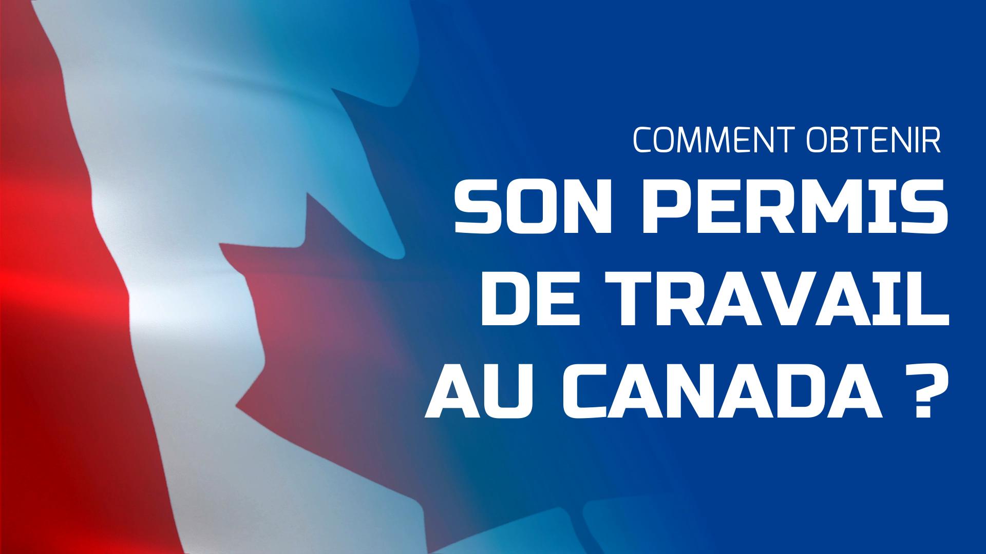 Obtenir un Permis de Travail Canadien