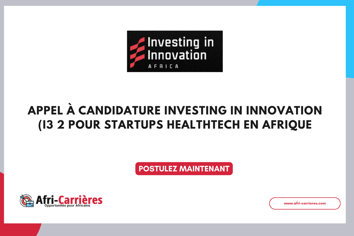 Appel à candidature Investing in Innovation (i3 2025 pour startups healthTech en Afrique