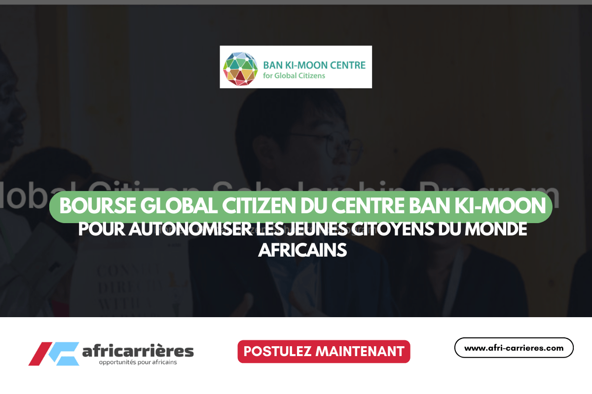 Bourse Global Citizen 2025 du Centre Ban Ki-moon pour autonomiser les jeunes citoyens du monde africains