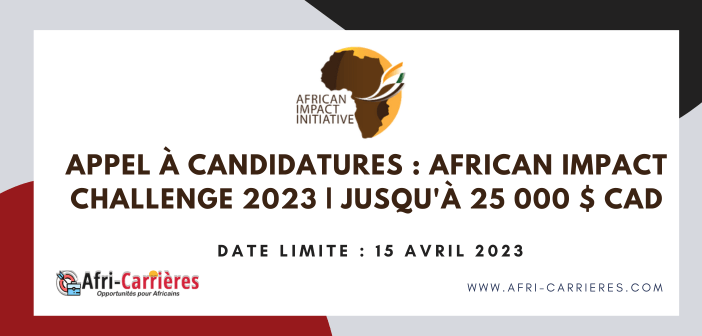 Appel à candidatures : African Impact Challenge 2023 | Jusqu'à 25 000 $ CAD
