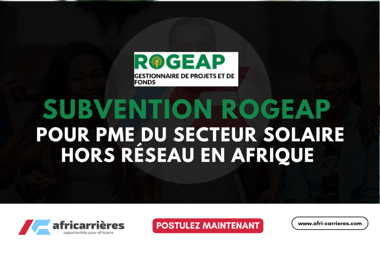 SUBVENTION ROGEAP POUR PME EN AFRIQUE 2025 6 SUBVENTION ROGEAP POUR PME DU secteur solaire hors réseau EN AFRIQUE