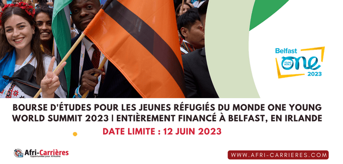 Bourse d'études pour les jeunes réfugiés du monde One Young World Summit 2023 | Entièrement financé à Belfast, en Irlande