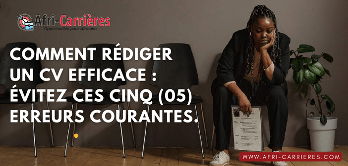Comment rédiger un CV efficace : Évitez ces cinq (05) erreurs courantes.