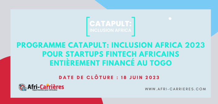 Programme Catapult: Inclusion Africa 2023 pour startups FinTech africains entièrement financé au Togo