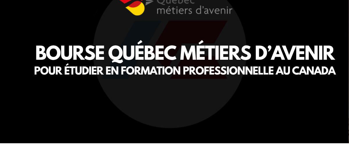 Bourse Québec Métiers d’avenir 2026-2027 : jusqu’à 26 600 $ pour étudier en formation professionnelle au Canada