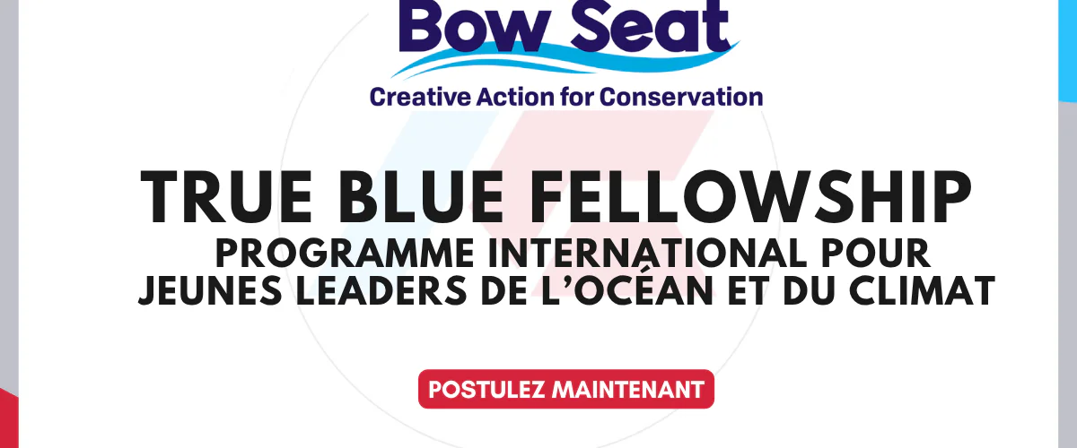 True Blue Fellowship de Bow Seat 2026 Programme international pour jeunes leaders de l’océan et du climat
