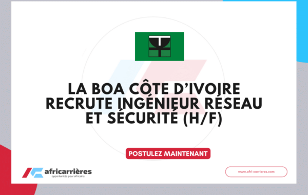 Recrutement BOA Côte d’Ivoire 2026 Ingénieur Réseau et Sécurité (HF)