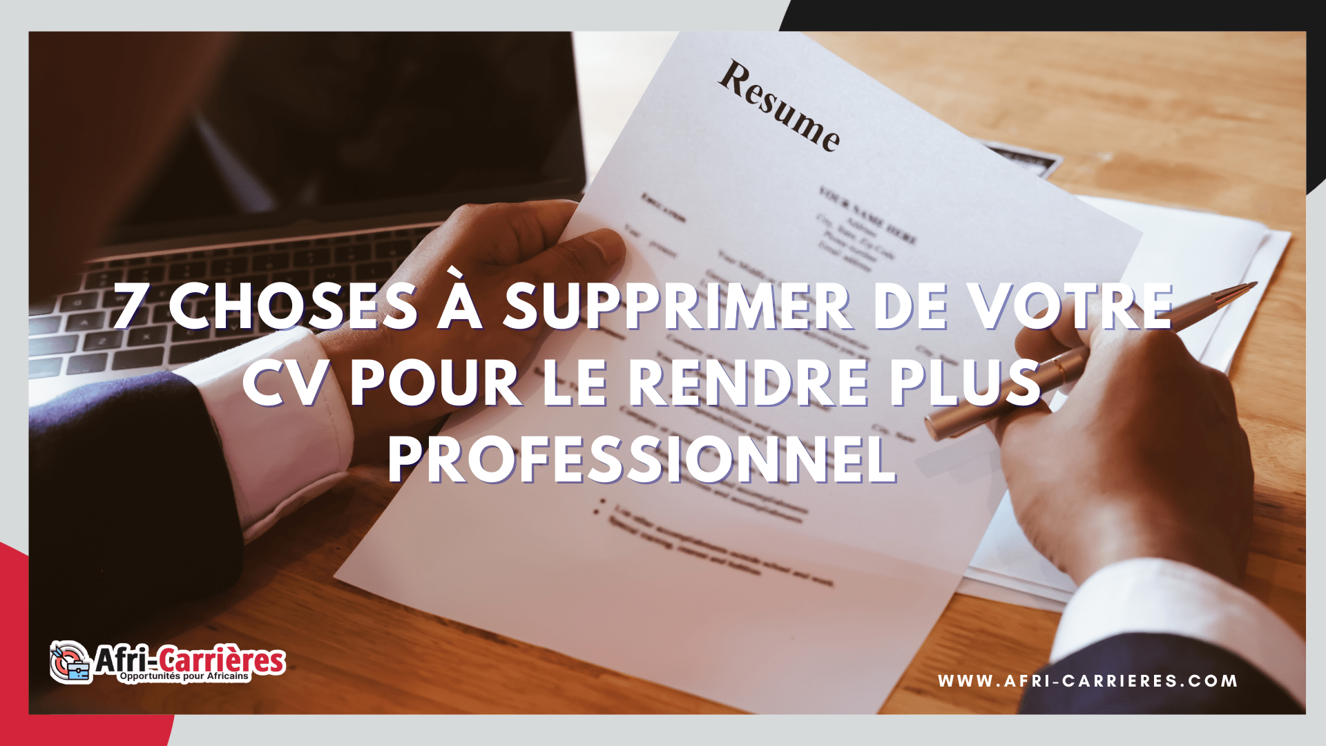 7 choses à supprimer de votre CV pour le rendre plus professionnel