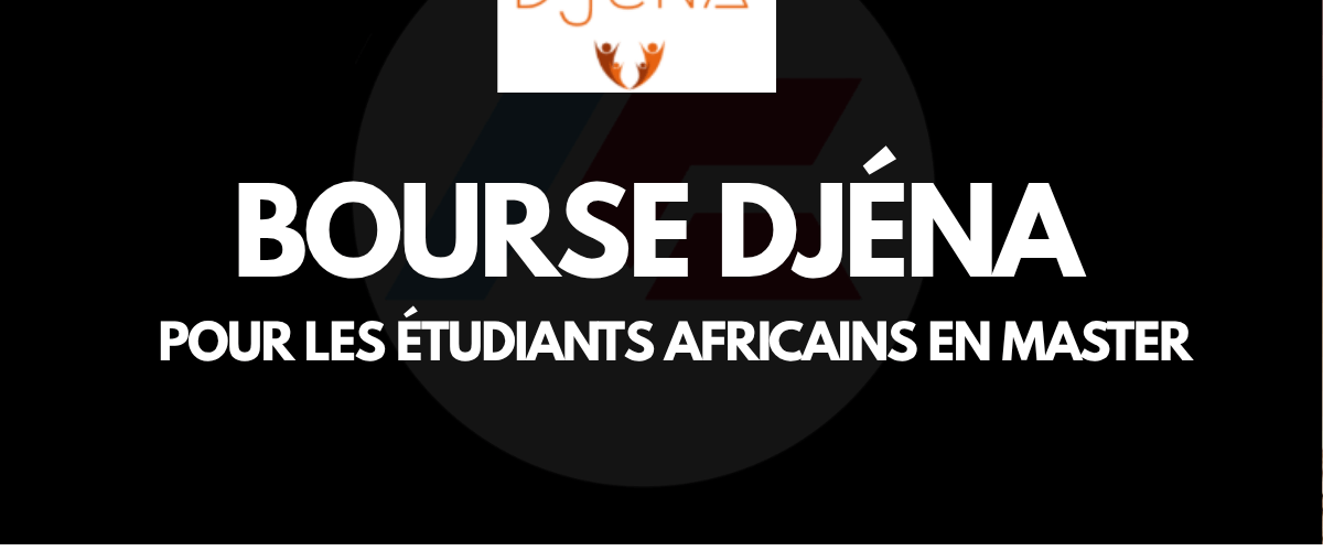 Bourse Djéna 2026-2027 pour les étudiants en Master pour africains