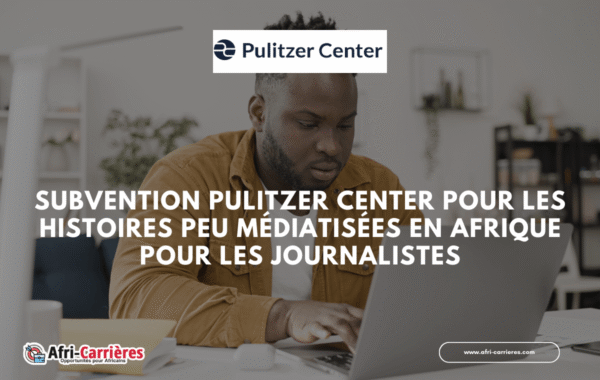 Subvention Pulitzer Center pour les Histoires peu mediatisees en Afrique pour les journalistes