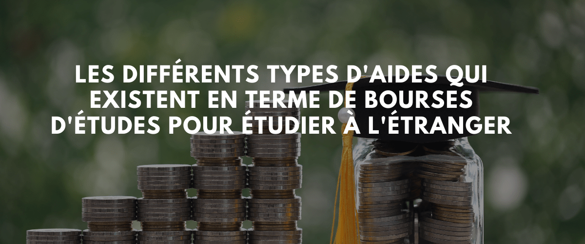 les differents types daides qui existent en terme de bourses detudes pour etudier a letranger