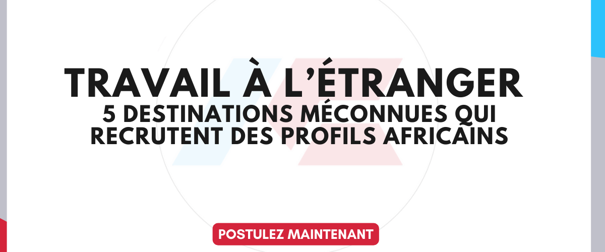 Travail a letranger en 2026 5 destinations meconnues qui recrutent des profils africains