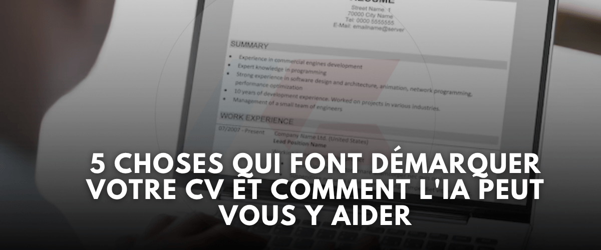 5 Choses qui font demarquer votre CV et comment lIA peut vous y aider