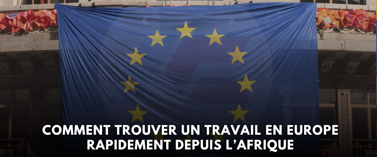 Comment Trouver un Travail en Europe Rapidement depuis lAfrique en 2026