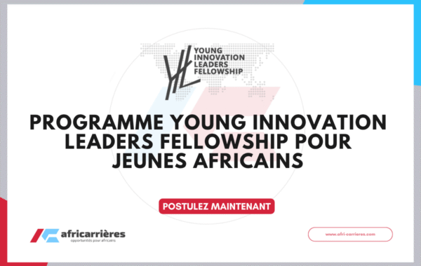 Programme Young Innovation Leaders Fellowship 2026 pour jeunes africains