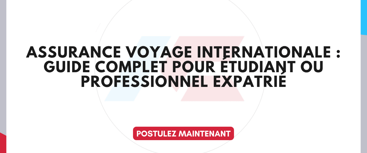 Assurance voyage internationale Guide complet pour etudiant ou professionnel expatrie