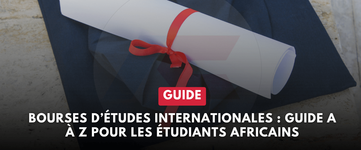 Bourses d’études internationales Guide A à Z pour les étudiants africains