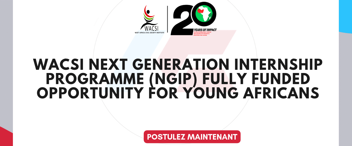 Programme de stage Next Generation Internship Programme (NGIP) 2027 de WACSI : opportunité entièrement financée pour les jeunes Africains